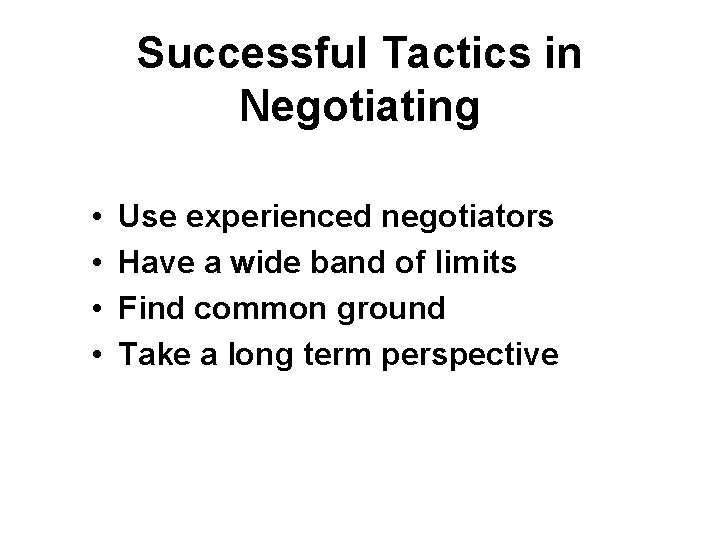 Successful Tactics in Negotiating • • Use experienced negotiators Have a wide band of