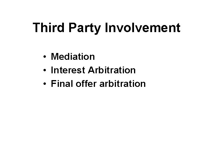 Third Party Involvement • Mediation • Interest Arbitration • Final offer arbitration 