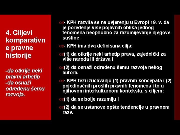 4. Ciljevi komparativn e pravne historije -da otkrije neki pravni arhetip -da osnaži određenu