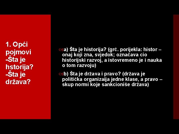 1. Opći pojmovi Šta je hstorija? Šta je država? a) Šta je historija? (grč.