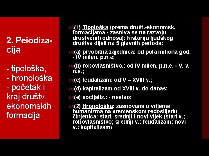 2. Peiodiza cija - tipološka, - hronološka - početak i kraj društv. ekonomskih formacija