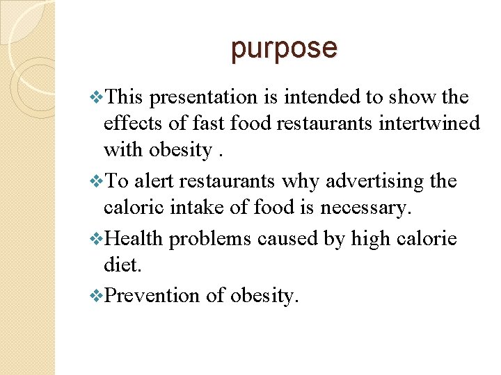 purpose v. This presentation is intended to show the effects of fast food restaurants