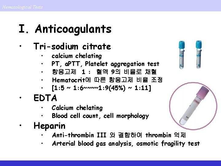 Hematological Tests I. Anticoagulants • Tri-sodium citrate • EDTA • Heparin • • •