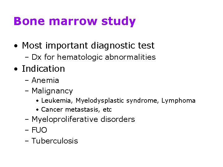Bone marrow study • Most important diagnostic test – Dx for hematologic abnormalities •