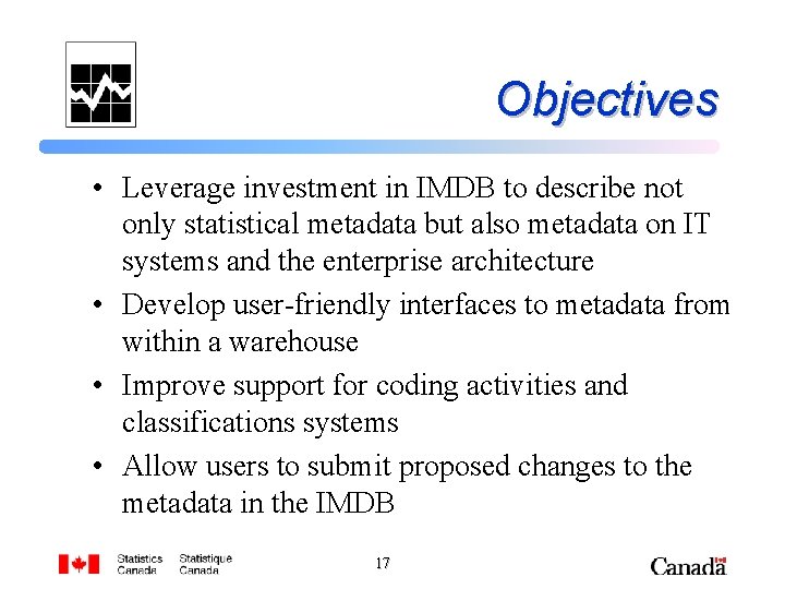 Objectives • Leverage investment in IMDB to describe not only statistical metadata but also