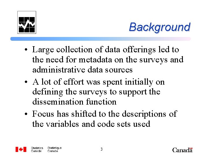 Background • Large collection of data offerings led to the need for metadata on