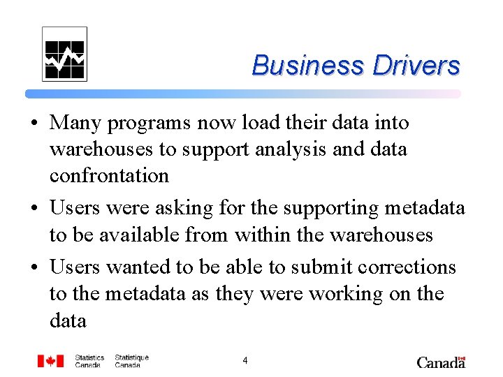 Business Drivers • Many programs now load their data into warehouses to support analysis