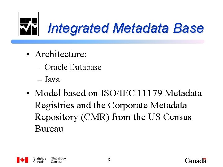 Integrated Metadata Base • Architecture: – Oracle Database – Java • Model based on