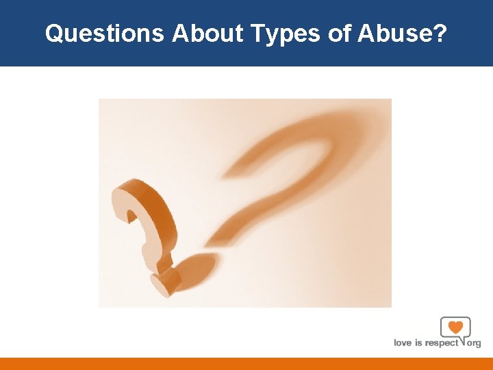 Questions About Types of Abuse? 