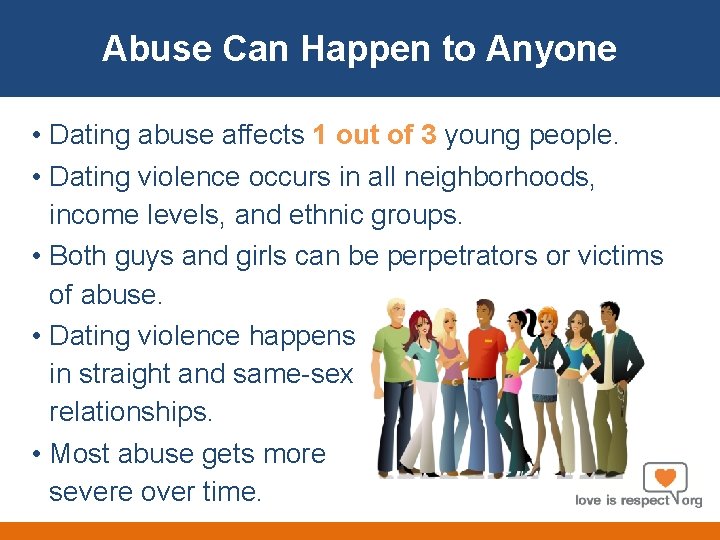 About Usto Anyone Abuse Can Happen • Dating abuse affects 1 out of 3