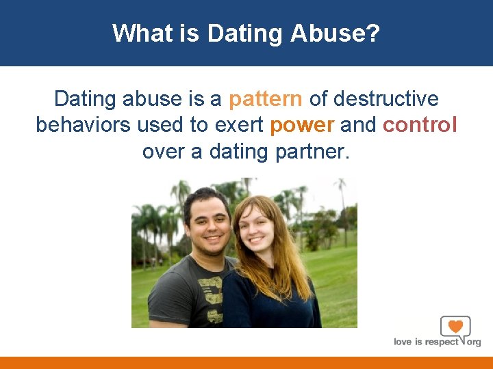 About What is Dating. Us Abuse? Dating abuse is a pattern of destructive behaviors