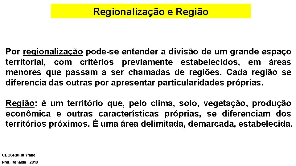 Regionalização e Região Por regionalização pode-se entender a divisão de um grande espaço territorial,