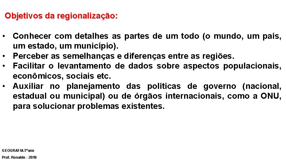 Objetivos da regionalização: • Conhecer com detalhes as partes de um todo (o mundo,