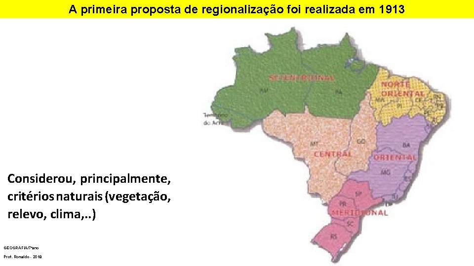 A primeira proposta de regionalização foi realizada em 1913 Considerou, principalmente, critérios naturais (vegetação,