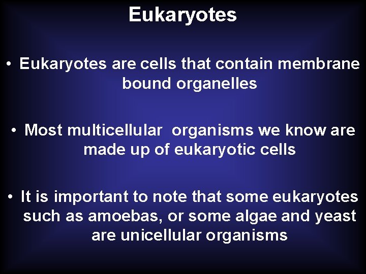 Eukaryotes • Eukaryotes are cells that contain membrane bound organelles • Most multicellular organisms