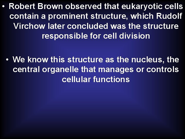  • Robert Brown observed that eukaryotic cells contain a prominent structure, which Rudolf
