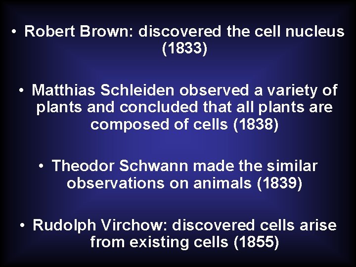  • Robert Brown: discovered the cell nucleus (1833) • Matthias Schleiden observed a