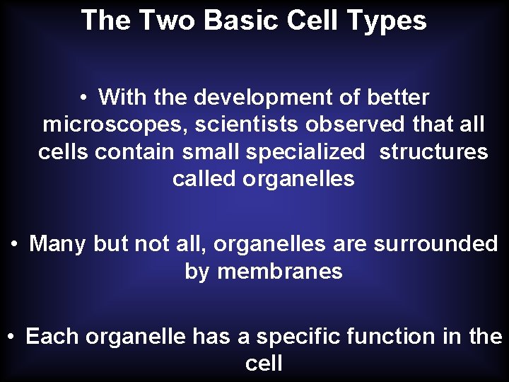 The Two Basic Cell Types • With the development of better microscopes, scientists observed