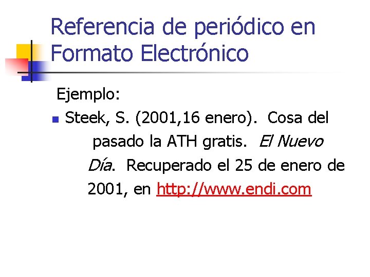 Referencia de periódico en Formato Electrónico Ejemplo: n Steek, S. (2001, 16 enero). Cosa