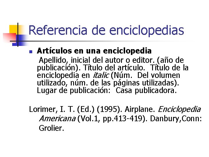 Referencia de enciclopedias n Artículos en una enciclopedia Apellido, inicial del autor o editor.