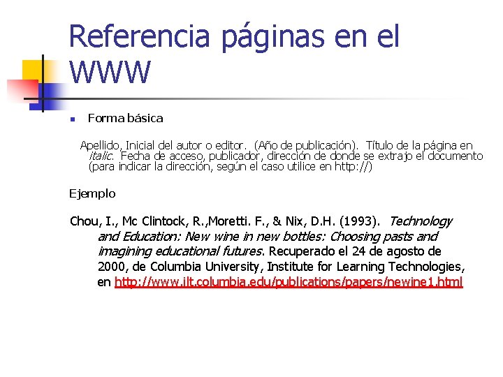 Referencia páginas en el WWW n Forma básica Apellido, Inicial del autor o editor.