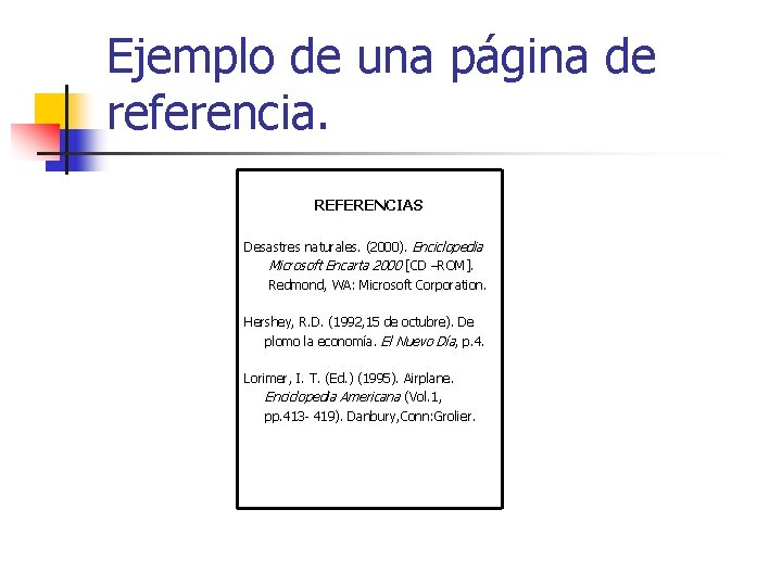 Ejemplo de una página de referencia. REFERENCIAS Desastres naturales. (2000). Enciclopedia Microsoft Encarta 2000