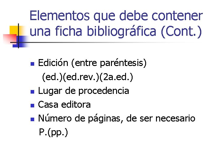 Elementos que debe contener una ficha bibliográfica (Cont. ) n n Edición (entre paréntesis)