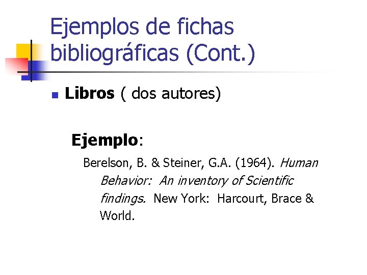 Ejemplos de fichas bibliográficas (Cont. ) n Libros ( dos autores) Ejemplo: Berelson, B.