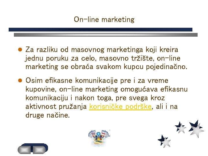 On-line marketing l Za razliku od masovnog marketinga koji kreira jednu poruku za celo,