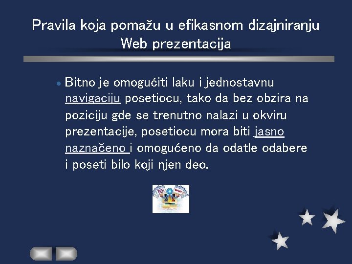 Pravila koja pomažu u efikasnom dizajniranju Web prezentacija Bitno je omogućiti laku i jednostavnu