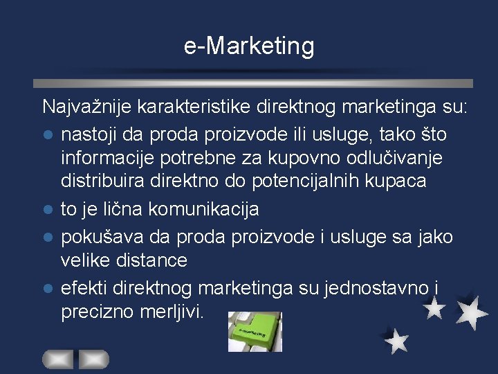 e-Marketing Najvažnije karakteristike direktnog marketinga su: l nastoji da proizvode ili usluge, tako što