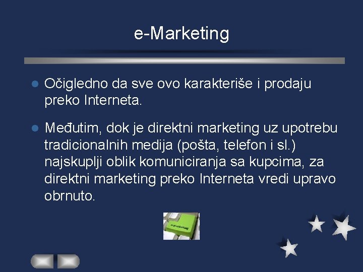 e-Marketing l Očigledno da sve ovo karakteriše i prodaju preko Interneta. l Međutim, dok