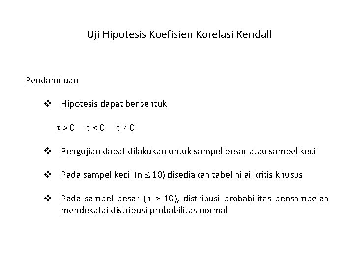 Uji Hipotesis Koefisien Korelasi Kendall Pendahuluan v Hipotesis dapat berbentuk >0 <0 ≠ 0