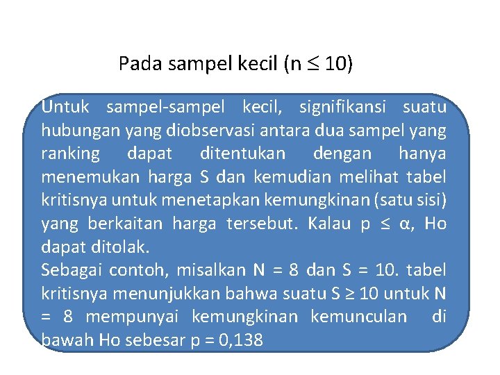 Pada sampel kecil (n 10) Untuk sampel-sampel kecil, signifikansi suatu hubungan yang diobservasi antara