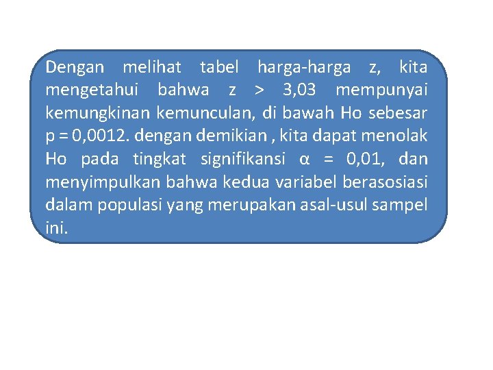 Dengan melihat tabel harga-harga z, kita mengetahui bahwa z > 3, 03 mempunyai kemungkinan