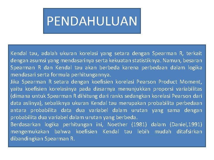 PENDAHULUAN Kendal tau, adalah ukuran korelasi yang setara dengan Spearman R, terkait dengan asumsi