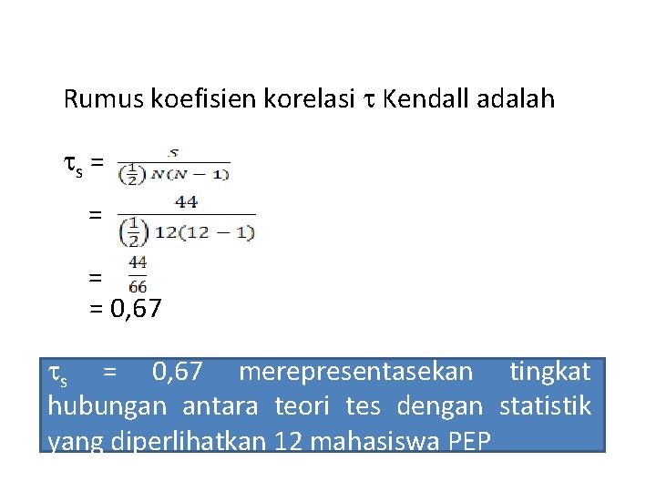 Rumus koefisien korelasi Kendall adalah s = = 0, 67 s = 0, 67