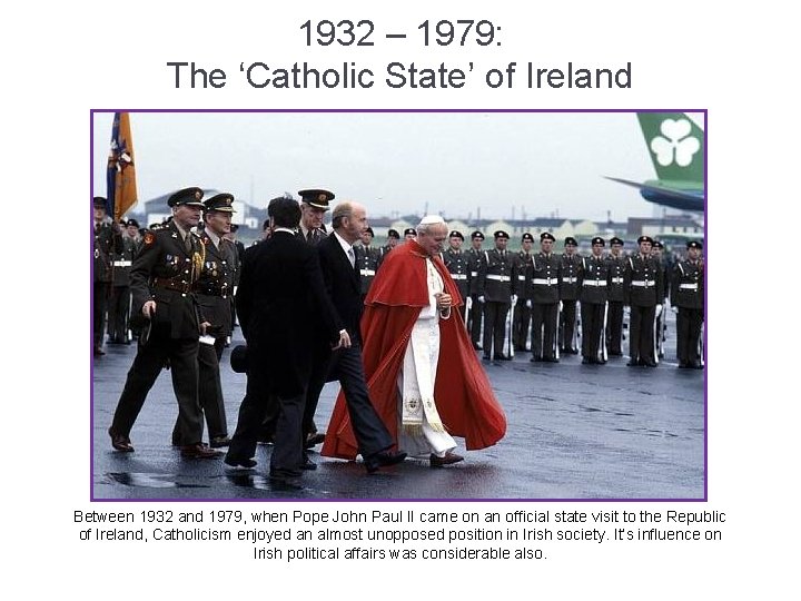 1932 – 1979: The ‘Catholic State’ of Ireland Between 1932 and 1979, when Pope