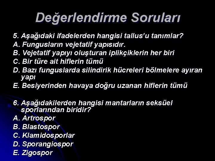 Değerlendirme Soruları 5. Aşağıdaki ifadelerden hangisi tallus’u tanımlar? A. Fungusların vejetatif yapısıdır. B. Vejetatif