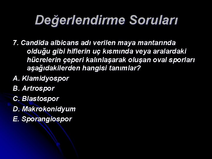 Değerlendirme Soruları 7. Candida albicans adı verilen maya mantarında olduğu gibi hiflerin uç kısmında