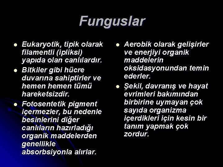 Funguslar l l l Eukaryotik, tipik olarak filamentli (ipliksi) yapıda olan canlılardır. Bitkiler gibi
