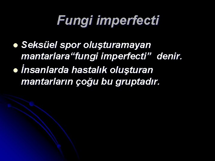 Fungi imperfecti Seksüel spor oluşturamayan mantarlara“fungi imperfecti” denir. l İnsanlarda hastalık oluşturan mantarların çoğu