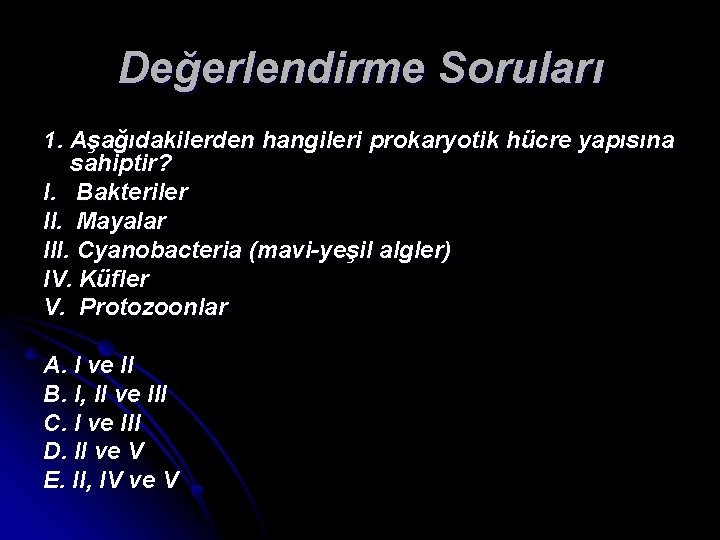 Değerlendirme Soruları 1. Aşağıdakilerden hangileri prokaryotik hücre yapısına sahiptir? I. Bakteriler II. Mayalar III.
