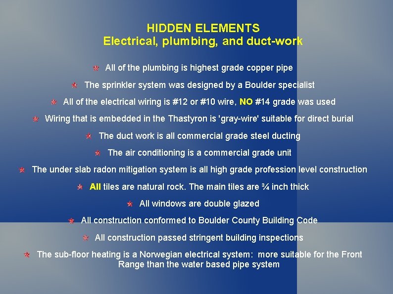 HIDDEN ELEMENTS Electrical, plumbing, and duct-work All of the plumbing is highest grade copper