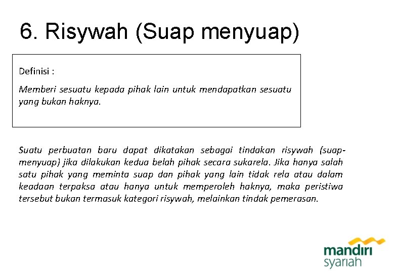 6. Risywah (Suap menyuap) Definisi : Memberi sesuatu kepada pihak lain untuk mendapatkan sesuatu