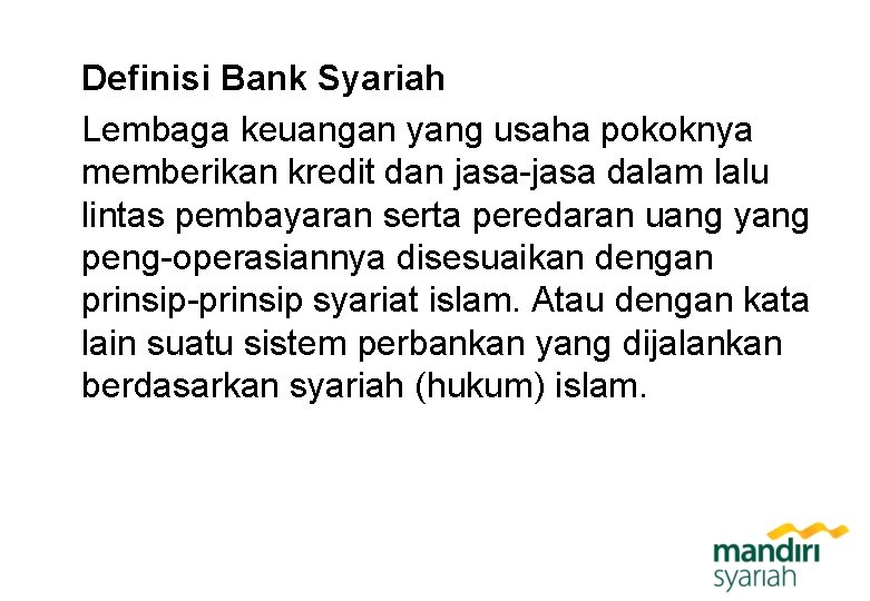 Definisi Bank Syariah Lembaga keuangan yang usaha pokoknya memberikan kredit dan jasa-jasa dalam lalu