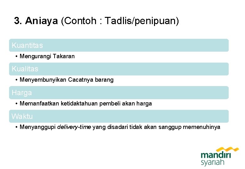 3. Aniaya (Contoh : Tadlis/penipuan) Kuantitas • Mengurangi Takaran Kualitas • Menyembunyikan Cacatnya barang