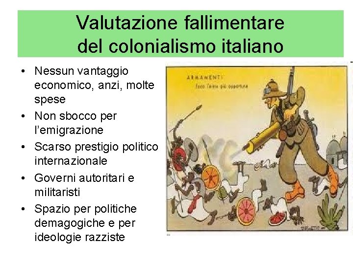 Valutazione fallimentare del colonialismo italiano • Nessun vantaggio economico, anzi, molte spese • Non