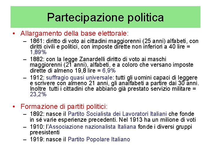 Partecipazione politica • Allargamento della base elettorale: – 1861: diritto di voto ai cittadini