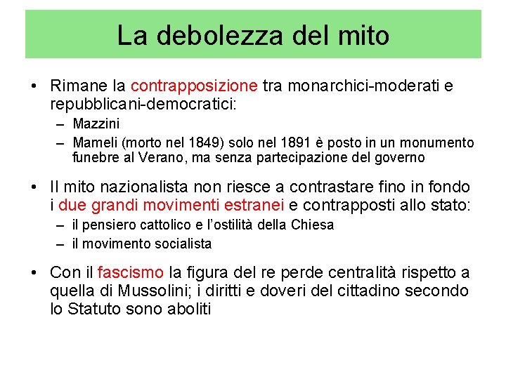 La debolezza del mito • Rimane la contrapposizione tra monarchici-moderati e repubblicani-democratici: – Mazzini